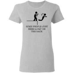 Some people just need a pat on the back shirt $19.95