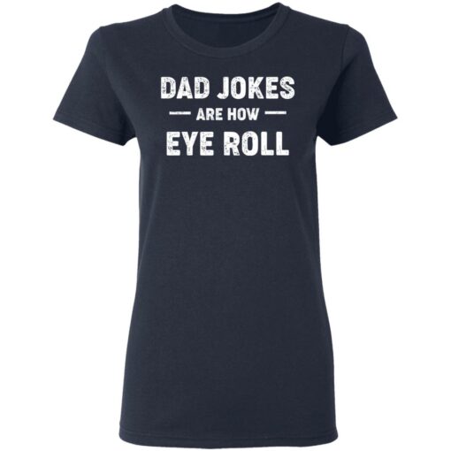 Dad jokes are how eye roll shirt $19.95 redirect03172021000316 3