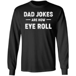 Dad jokes are how eye roll shirt $19.95