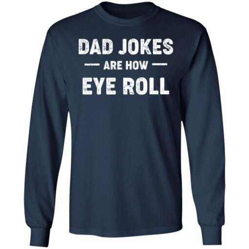 Dad jokes are how eye roll shirt $19.95