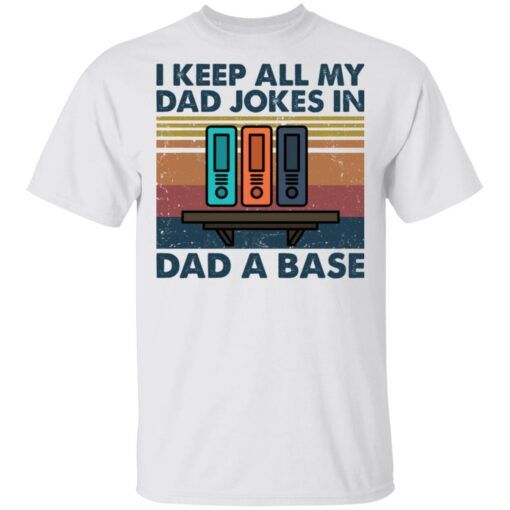 I keep all my dad jokes in dad a base shirt $19.95