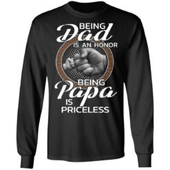 Being dad is an honor being papa is priceless shirt $19.95