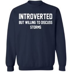 Introverted but willing to discuss storms shirt $19.95