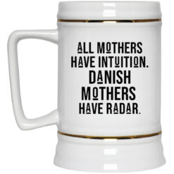 All mothers have intuition Danish mothers have radar mug $14.95