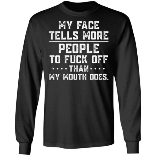 My face tells more people to f*ck off than my mouth does shirt $19.95