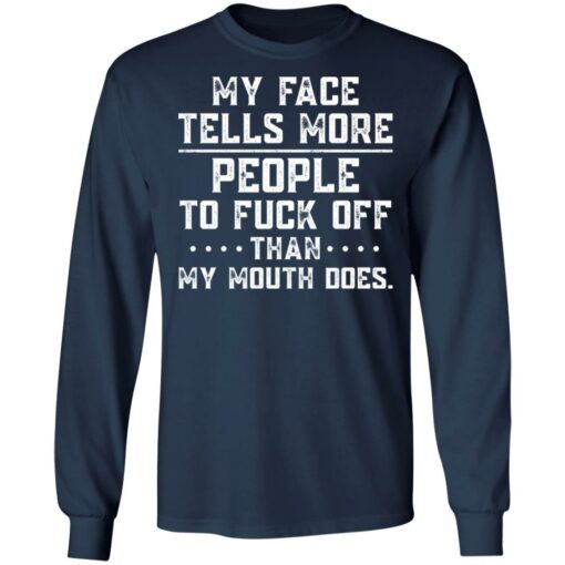 My face tells more people to f*ck off than my mouth does shirt $19.95