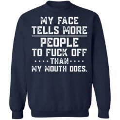 My face tells more people to f*ck off than my mouth does shirt $19.95