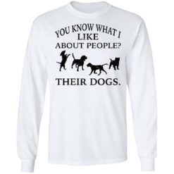 You know what i like about people their dogs shirt $19.95