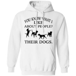 You know what i like about people their dogs shirt $19.95