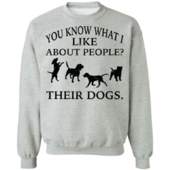 You know what i like about people their dogs shirt $19.95