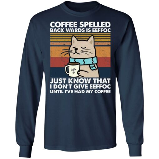 Cat coffee spelled back wards is eeffoc just know that i don’t give eeffoc shirt $19.95