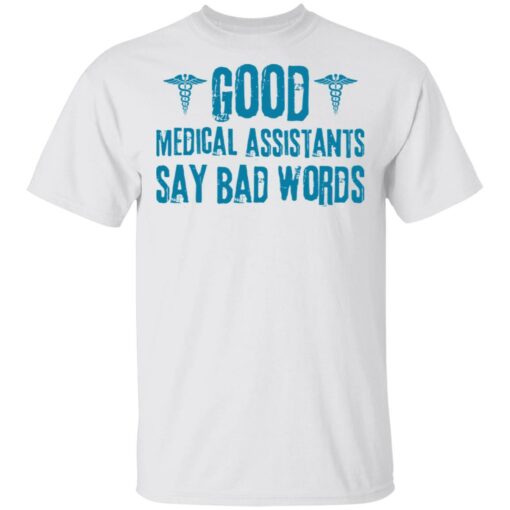 Good medical assistants say bad words shirt $19.95 redirect03182021230314