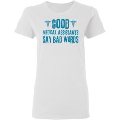 Good medical assistants say bad words shirt $19.95 redirect03182021230315 1