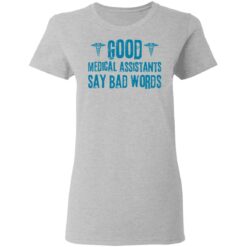 Good medical assistants say bad words shirt $19.95 redirect03182021230315 2