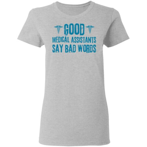 Good medical assistants say bad words shirt $19.95