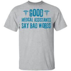 Good medical assistants say bad words shirt $19.95