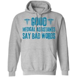 Good medical assistants say bad words shirt $19.95