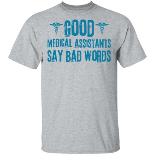Good medical assistants say bad words shirt $19.95 redirect03182021230315