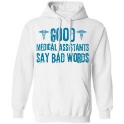 Good medical assistants say bad words shirt $19.95 redirect03182021230315 6