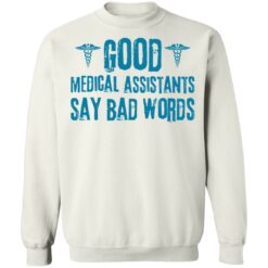 Good medical assistants say bad words shirt $19.95 redirect03182021230315 8