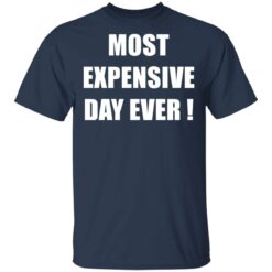 Most expensive day ever shirt $19.95