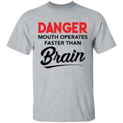Danger mouth operates faster than brain shirt $19.95 redirect03182021230333 11
