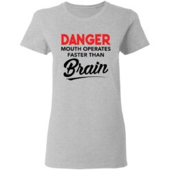 Danger mouth operates faster than brain shirt $19.95