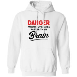 Danger mouth operates faster than brain shirt $19.95 redirect03182021230333 17