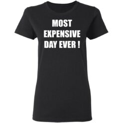 Most expensive day ever shirt $19.95