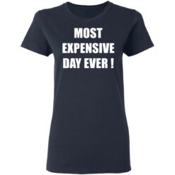 Most expensive day ever shirt $19.95