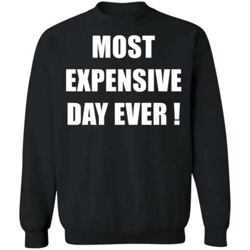 Most expensive day ever shirt $19.95