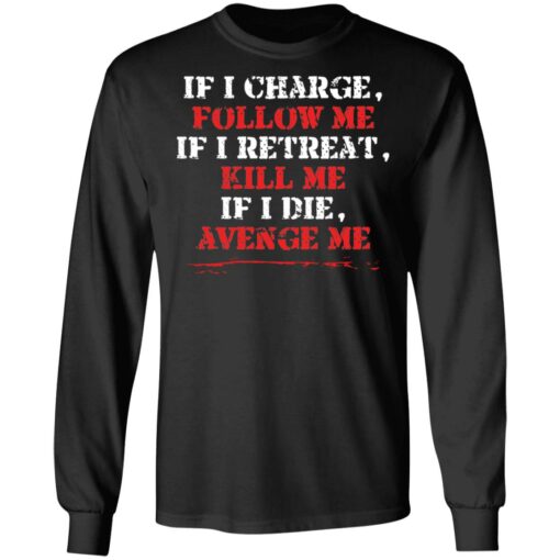 If i charge, follow me if i retreat kill me if i die avenge me shirt $19.95