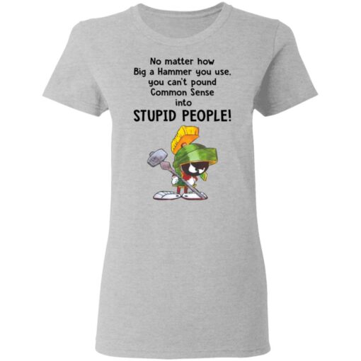 Marvin the Martian no matter how big a hammer you use you can’t common sense shirt $19.95