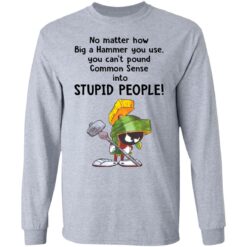 Marvin the Martian no matter how big a hammer you use you can’t common sense shirt $19.95