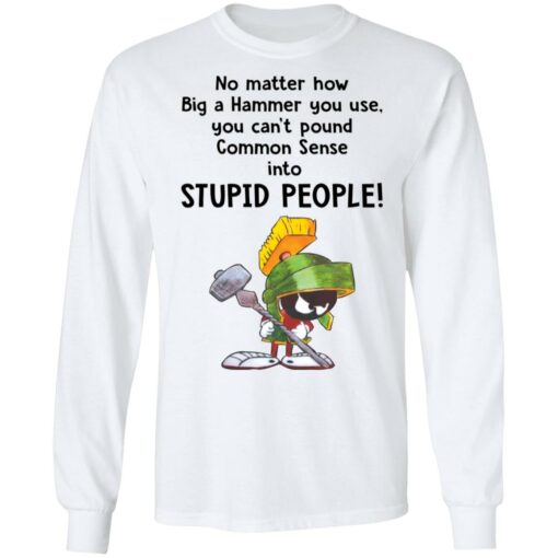 Marvin the Martian no matter how big a hammer you use you can’t common sense shirt $19.95