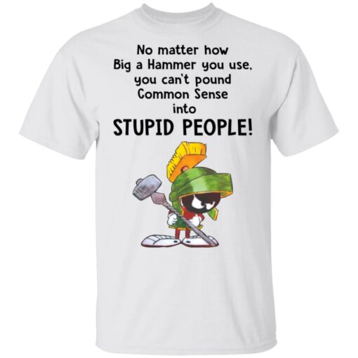 Marvin the Martian no matter how big a hammer you use you can’t common sense shirt $19.95 redirect03192021010318