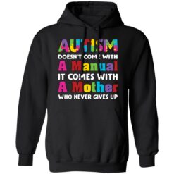 Autism doesn't come with a manual it comes with a mother who never give up shirt $19.95 redirect03192021020358 6