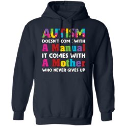 Autism doesn't come with a manual it comes with a mother who never give up shirt $19.95 redirect03192021020358 7