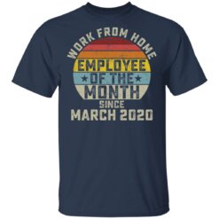 Work from home employee of the month since march 2020 shirt $19.95