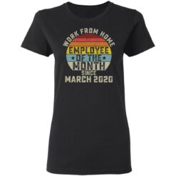 Work from home employee of the month since march 2020 shirt $19.95