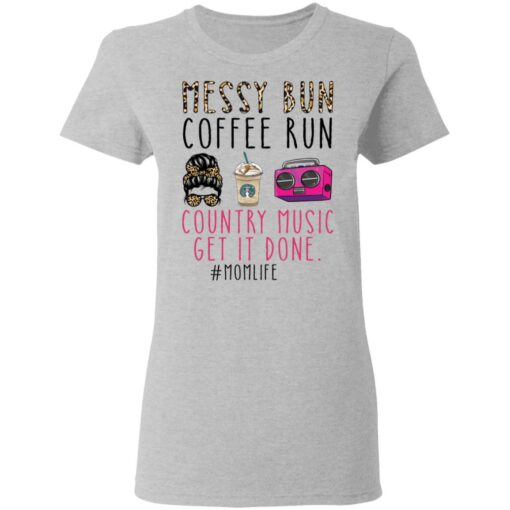 Messy bun coffee run country music get it done momlife shirt $19.95