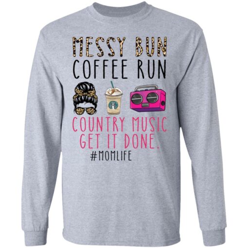 Messy bun coffee run country music get it done momlife shirt $19.95