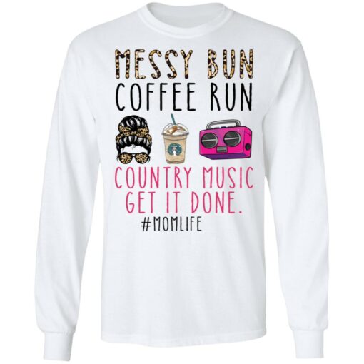 Messy bun coffee run country music get it done momlife shirt $19.95