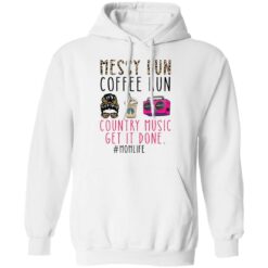 Messy bun coffee run country music get it done momlife shirt $19.95