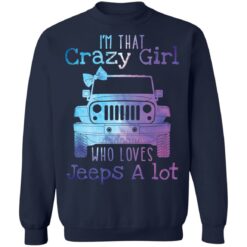I’m that crazy girl who loves jeeps a lot shirt $19.95