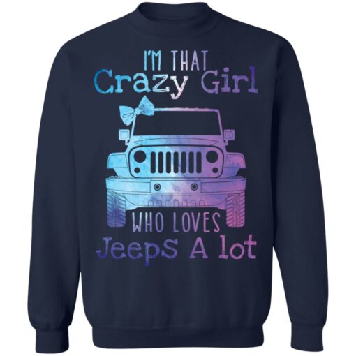 I’m that crazy girl who loves jeeps a lot shirt $19.95