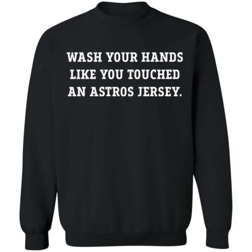 Wash your hands like you touched an astros jersey shirt $19.95