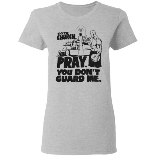 Go to church pray you don't guard me shirt $19.95