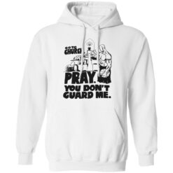 Go to church pray you don't guard me shirt $19.95