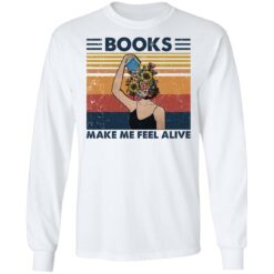 Girl books make me feel alive shirt $19.95